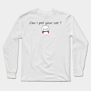 Can I pet your cat? Long Sleeve T-Shirt